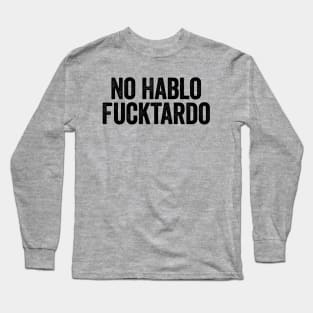 No Hablo Fucktardo Vintage Text Black Long Sleeve T-Shirt